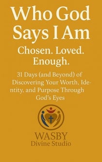 Who God Says I Am: Chosen. Loved. Enough.
