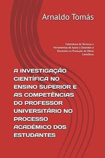 A INVESTIGAÇÃO CIENTÍFICA NO ENSINO SUPERIOR E AS COMPETÊNCIAS DO PROFESSOR UNIVERSITÁRIO NO PROCESSO ACADÉMICO DOS ESTUDANTES
