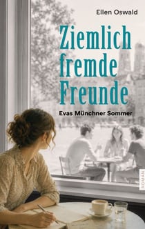 Ziemlich fremde Freunde - Evas Münchner Sommer