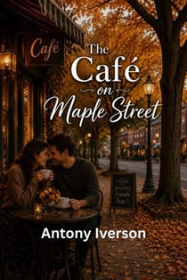 The Café on Maple Street - Romance In Willow Creek, #136