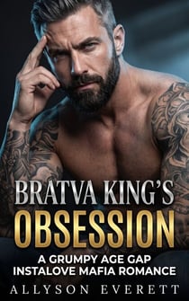 Bratva King's Obsession - A Grumpy Age Gap Instalove Mafia Romance