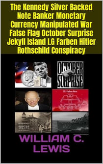 The Kennedy Silver Backed Note Banker Monetary Currency Manipulated War False Flag October Surprise Jekyll Island I.G Farben Hitler Rothschild Conspiracy - Corruption, #105