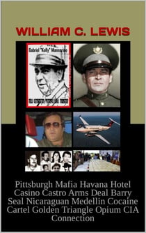 Pittsburgh Mafia Havana Hotel Casino Castro Arms Deal Barry Seal Nicaraguan Medellin Cocaine Cartel Golden Triangle Opium CIA Connection - Corruption, #102