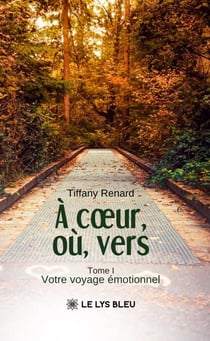 À cœur, où, vers - Votre voyage émotionnel - Tome 1