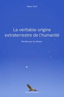 La véritable origine extraterrestre de l'humanité révélée par les Mayas