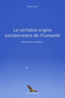 La véritable origine extraterrestre de l'humanité révélée par les Mayas