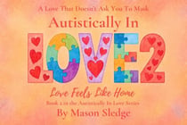 Autistically In Love 2: Love Feels Like Home - Autistically In Love Series, #2