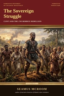 The Sovereign Struggle: Cuffy and the 1763 Berbice Rebellion