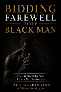 Bidding Farewell to the Black Man The Eminent Demise of Black Men in America
