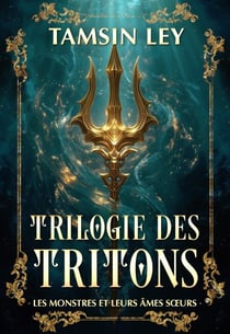 Trilogie des Tritons - Les Monsters et leurs Âmes sœurs