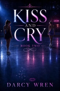 Kiss and Cry: Book Two - Kiss and Cry, #2
