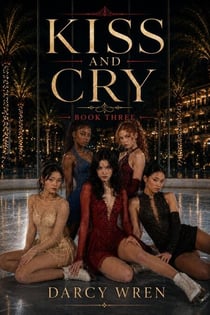 Kiss and Cry: Book Three - Kiss and Cry, #3