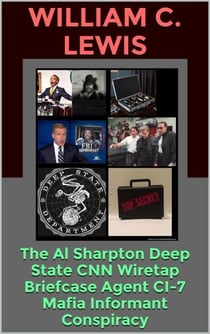 The Al Sharpton Deep State CNN Wiretap Briefcase Agent CI-7 Mafia Informant Conspiracy - Corruption, #108