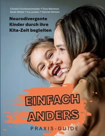 Einfach anders: Neurodivergente Kinder durch ihre Kita-Zeit begleiten - Praxis-Guide