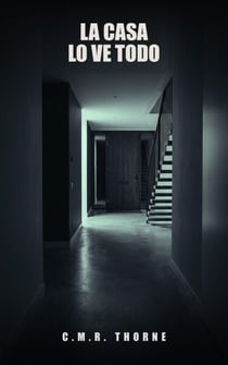 La Casa Lo Ve Todo: Un thriller psicológico