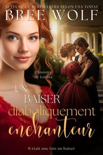 Un baiser diaboliquement enchanteur: L’histoire de Louisa - Il était une fois un baiser, #2