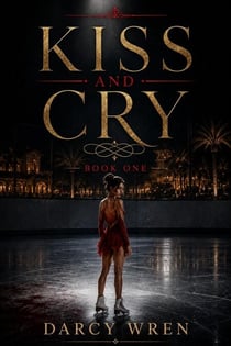 Kiss and Cry: Book One - Kiss and Cry, #1