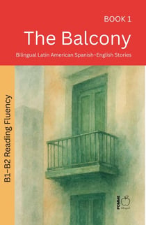 The Balcony: Bilingual Latin American Spanish–English Stories - The 52 Story Method – Reading Fluency (B1–B2), #1