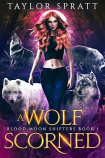 A Wolf Scorned (Blood Moon Shifters Livre 1) - Blood Moon Shifters livre française, #1