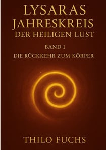 Lysaras Jahreskreis der heiligen Lust Band 1 - Die Rückkehr zum Körper