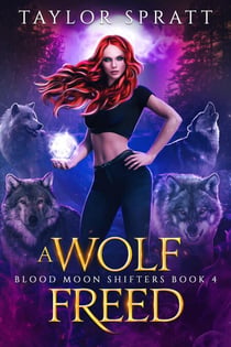 A Wolf Freed (Blood Moon Shifters Livre 4) - Blood Moon Shifters livre française, #4