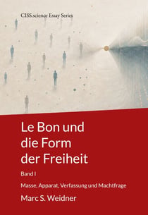 Le Bon und die Form der Freiheit - Masse, Apparat, Verfassung und Machtfrage