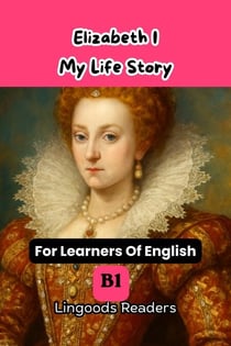 Elizabeth I. My Life Story.