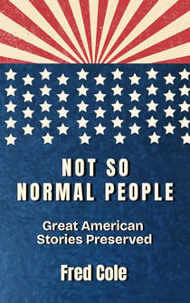 Not So Normal People: Great American Stories Preserved