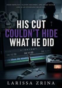 His Cut Couldn't Hide What He Did - Four Minutes, Eleven Seconds, One Dead Sister. And A Lie Everyone Believed