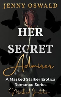 Her Secret Admirer - Masked Invitation - A Masked Stalker Erotica Romance Series - Her Secret Admirer, #2