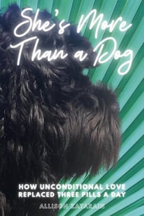 She's More Than a Dog: How Unconditional Love Replaced Three Pills a Day
