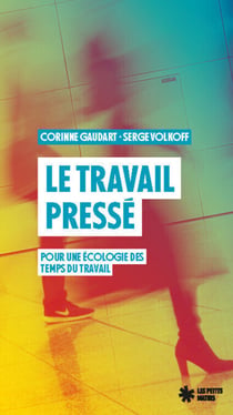 Le travail pressé - Pour une écologie des temps du travail