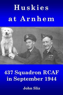 Huskies at Arnhem 437 Squadron RCAF in September 1944