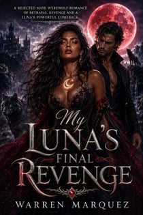 My Luna’s Final Revenge - A Rejected Mate Werewolf Romance of Betrayal, Revenge and a Luna’s Powerful Comeback, #1
