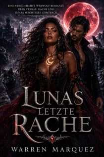 Lunas letzte Rache - Eine verschmähte Werwolf-Romanze über Verrat, Rache und Lunas mächtiges Comeback, #1