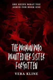 The Woman Who Wanted Her Sister Forgotten - She Keeps What You Asked For, #1