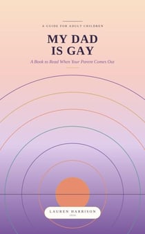 My Dad Is Gay: A Book to Read When Your Parent Comes Out