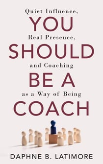 You Should Be A Coach - The Leadership Trilogy, #2