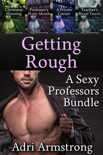 Getting Rough: A Sexy Professors Bundle - Sexy Professors, #11