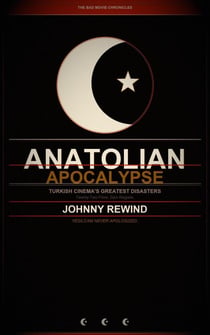 Anatolian Apocalypse: Twenty-Two Turkish Films That Broke Every Rule Hollywood Never Knew It Had - The Bad Movie Chronicles, #6