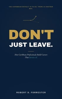 Don't Just Leave - Caribbean Career Trilogy, #1