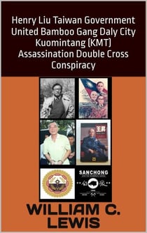 Henry Liu Taiwan Government United Bamboo Gang Daly City Kuomintang (KMT) Assassination Double Cross Conspiracy - Corruption, #114