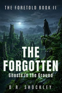The Forgotten - Ghosts in the Ground - The Foretold, #2