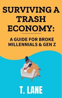 Surviving a Trash Economy:  A Guide for Broke Millennials & Gen Z