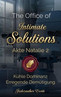 The Office of Intimate Solutions - Akte Natalie 2 - Intime Unterwerfung – brennende Ekstase, lustvolle Qual, #7