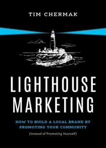 Lighthouse Marketing - How to Build a Local Brand by Promoting Your Community (Instead of Promoting Yourself)