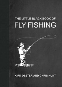 The Little Black Book of Fly Fishing - 201 Tips to Make You A Better Angler