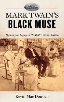 Mark Twain's Black Muse - The Life and Legacy of His Butler, George Griffin