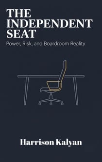The Independent Seat - Power, Risk, and Boardroom Reality
