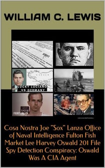 Cosa Nostra Joe "Sox" Lanza Office of Naval Intelligence Fulton Fish Market Lee Harvey Oswald 201 File Spy Detection Conspiracy: Oswald Was A CIA Agent - Corruption, #116